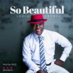 LAOLU GBENJO_SO BEAUTIFUL (Remix)