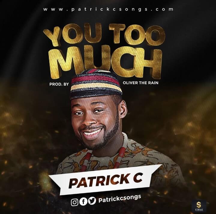 PATRICK C - YOU TOO MUCH