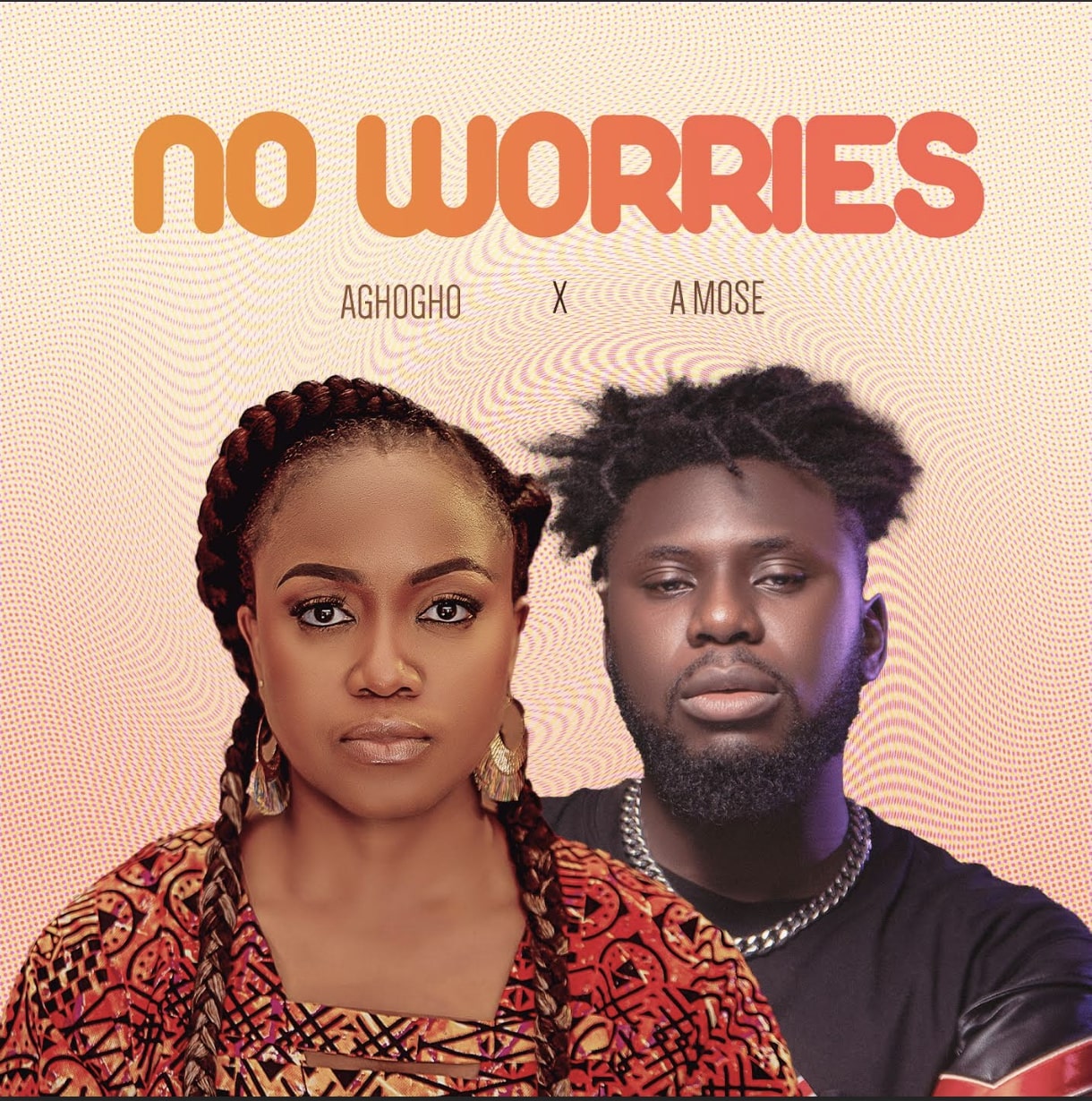 No Worries - Aghogho x A Mose